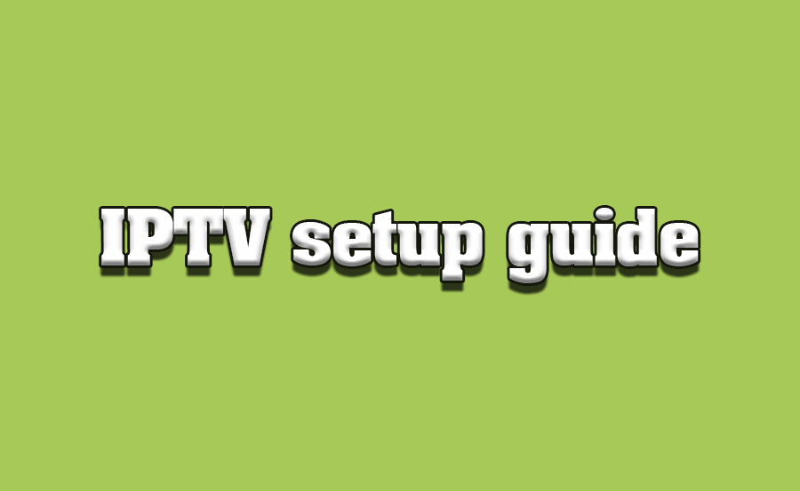 Setting Up Your First IPTV Service: A Step-by-Step Guide