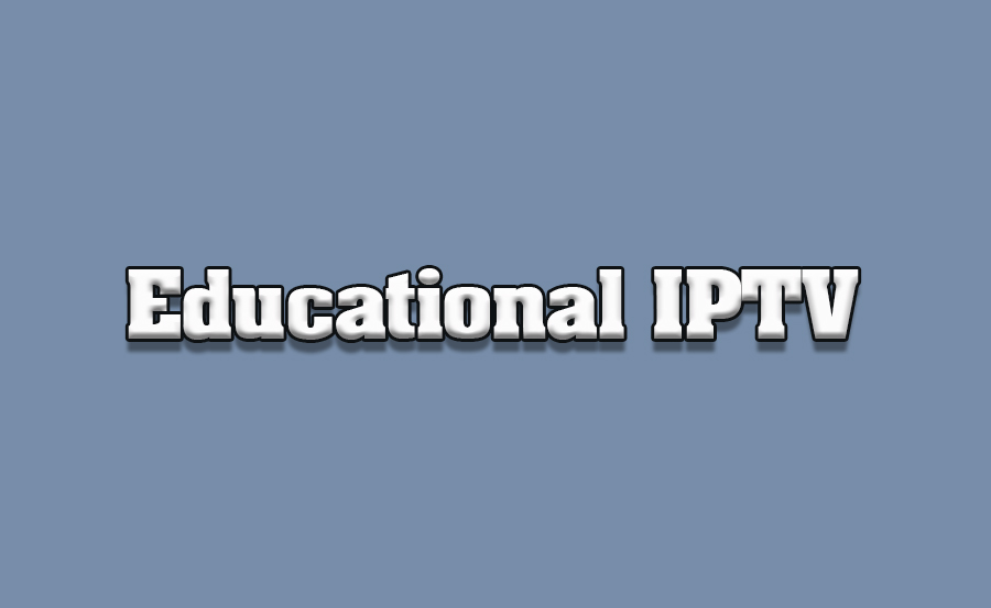 IPTV for Education: Tools and Reviews